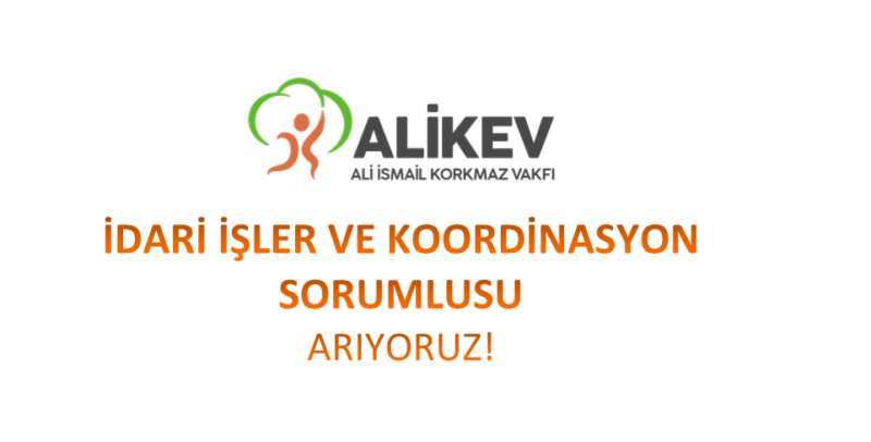 ALİKEV İdari İşler ve Koordinasyon Sorumlusu arıyor!