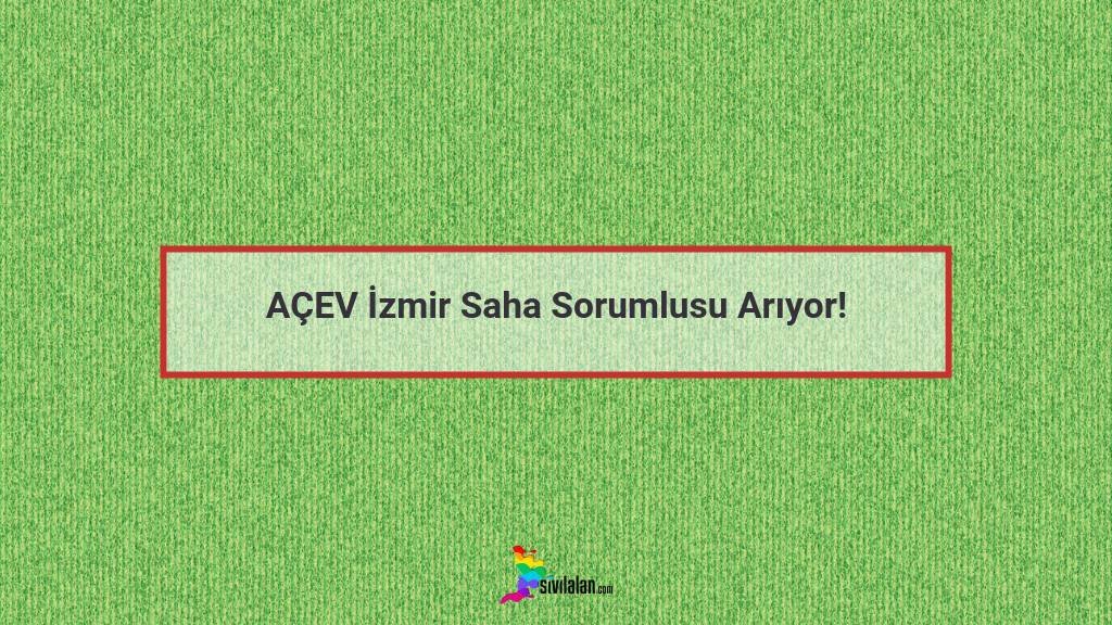 AÇEV İzmir Saha Sorumlusu Arıyor!