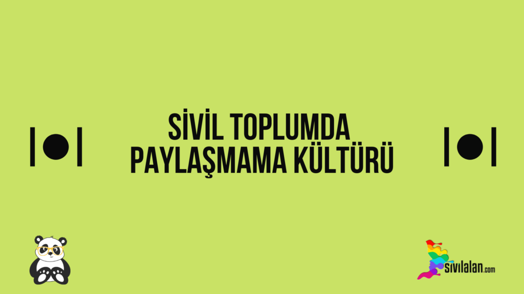 Sivil Toplumda Paylaşmama Kültürü