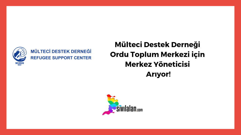 Mülteci Destek Derneği Ordu Toplum Merkezi için Merkez Yöneticisi Arıyor!