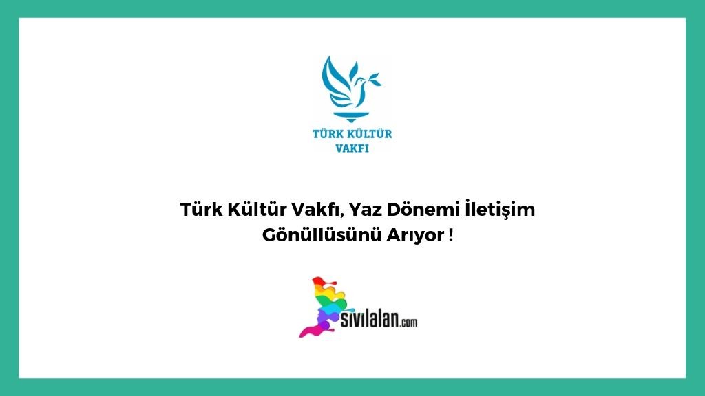 Türk Kültür Vakfı, Yaz Dönemi İletişim Gönüllüsünü Arıyor !