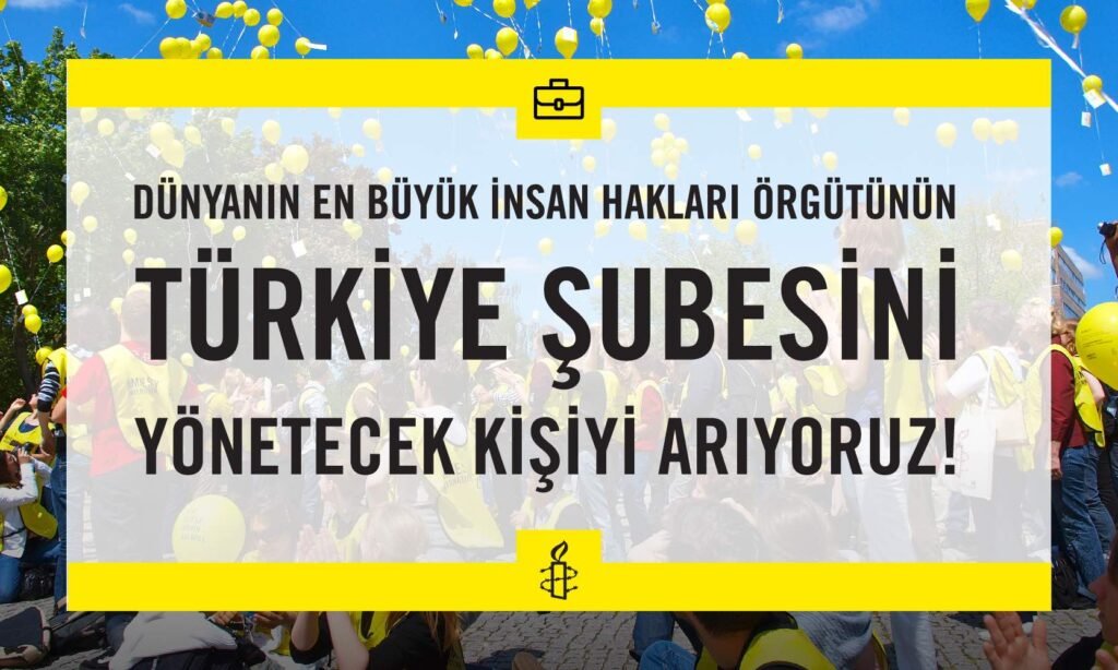 Uluslararası Af Örgütü (Amnesty International) Türkiye Şubesi Direktör Arıyor!
