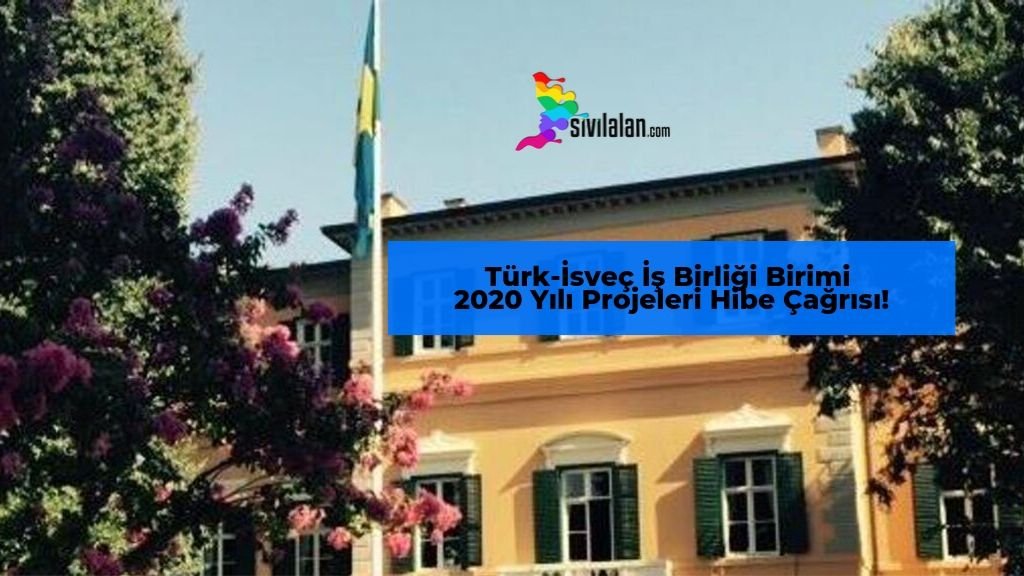 Türk-İsveç İş Birliği Birimi 2020 Yılı Projeleri Hibe Çağrısı! Son Başvuru Tarihi 14 Ekim 2019'dur.