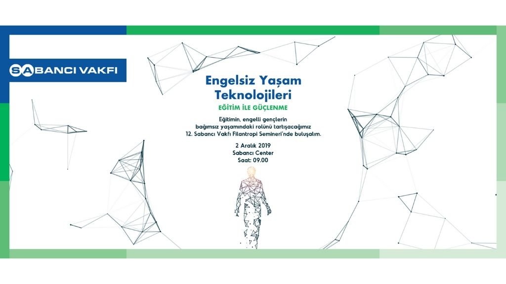 12. Sabancı Vakfı Filantropi Semineri’nin Bu Yılki Teması “Engelsiz Yaşam Teknolojileri: Eğitim ile Güçlenme”