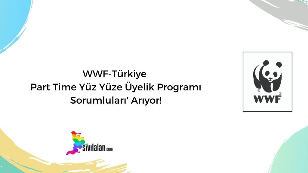WWF-Türkiye Part Time Yüz Yüze Üyelik Programı Sorumluları' Arıyor!
