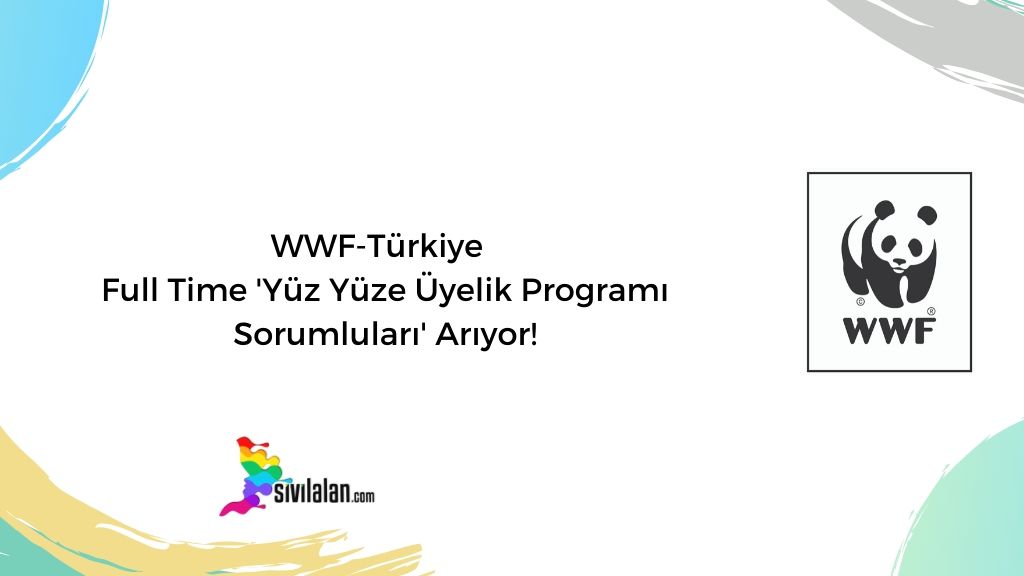 WWF-Türkiye Full Time 'Yüz Yüze Üyelik Programı Sorumluları' Arıyor!
