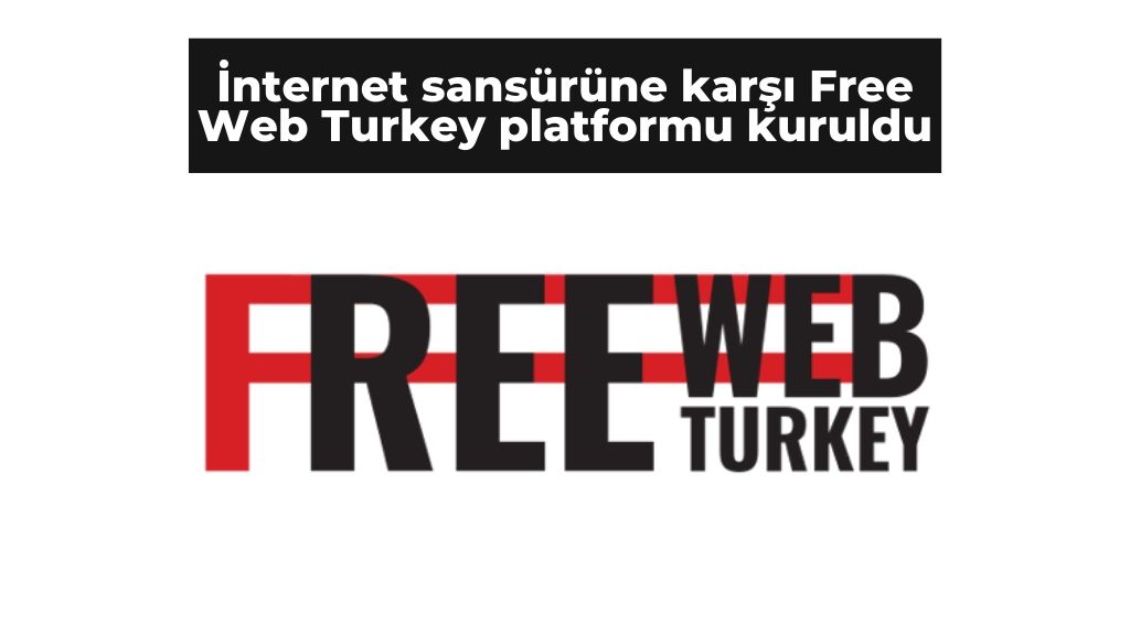 İnternet sansürüne karşı Free Web Turkey platformu kuruldu