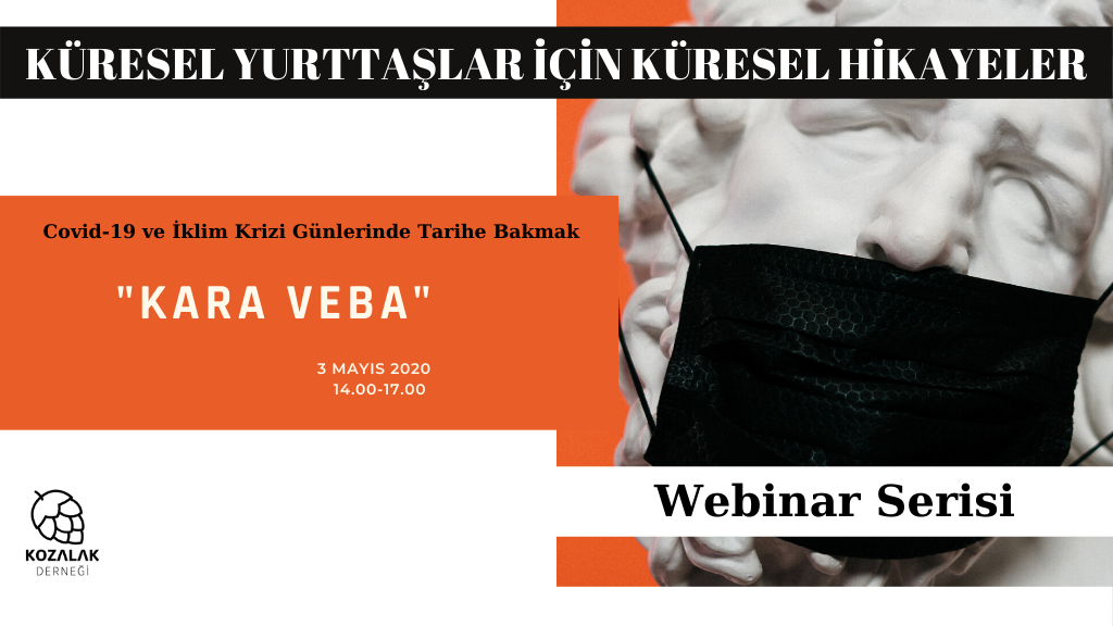 Küresel Yurttaşlar için Küresel Hikayeler Webinar Serisi’nin ilk buluşması olan COVID 19 ve İklim Krizi Günlerinde Tarihe Bakmak: Kara Veba webinarına davetlisiniz!