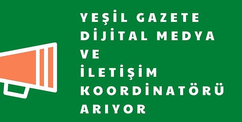 Yeşil Gazete Dijital Medya ve İletişim Koordinatörü Arıyor!