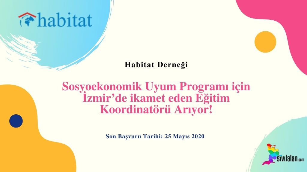 Habitat Derneği Sosyoekonomik Uyum Programı için İzmir’de ikamet eden Eğitim Koordinatörü Arıyor!