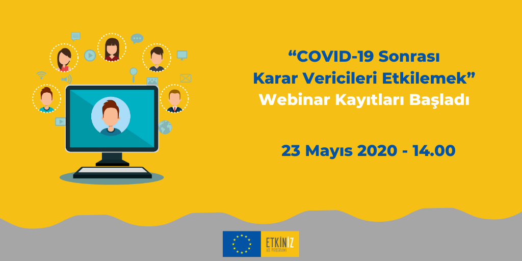 Etkiniz AB Programı,‘Covid-19 Sonrası Karar Vericileri Etkilemek’ Webinarı 23 Mayıs 2020 Cumartesi  14:00’da Gerçekleşecek