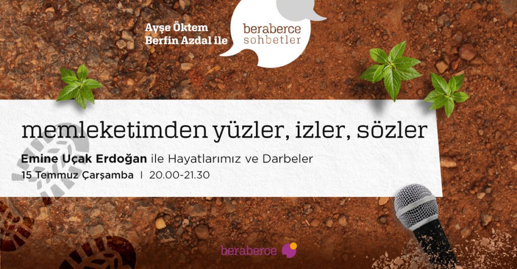 Beraberce Sohbetler’e Davetlisiniz: “Emine Uçak Erdoğan ile Darbeler ve Hayatlarımız”