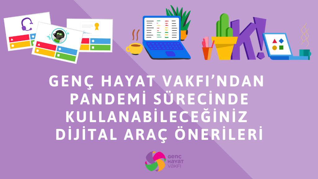 Genç Hayat Vakfı’ndan Pandemi Sürecinde Kullanabileceğiniz Dijital Araç Önerileri