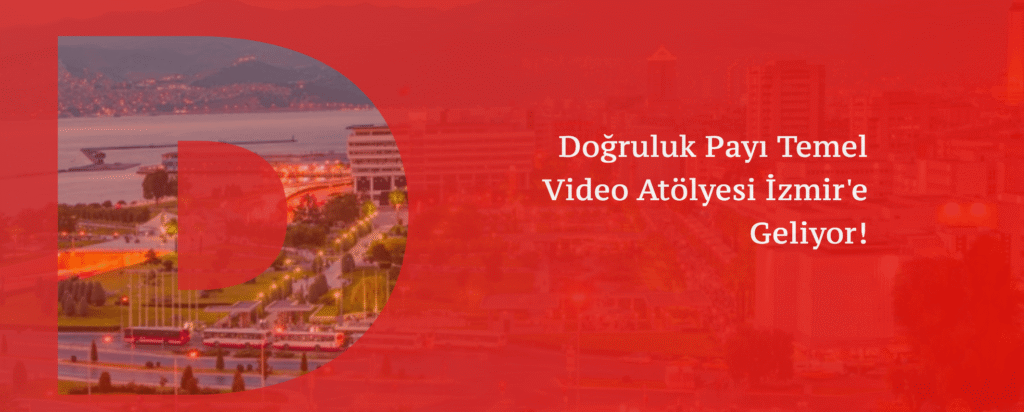 Doğruluk Payı Temel Video Atölyesi 19 Eylül'de İzmir'de.