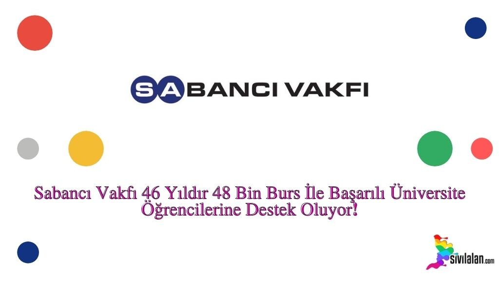 Sabancı Vakfı 46 Yıldır 48 Bin Burs İle Başarılı Üniversite Öğrencilerine Destek Oluyor