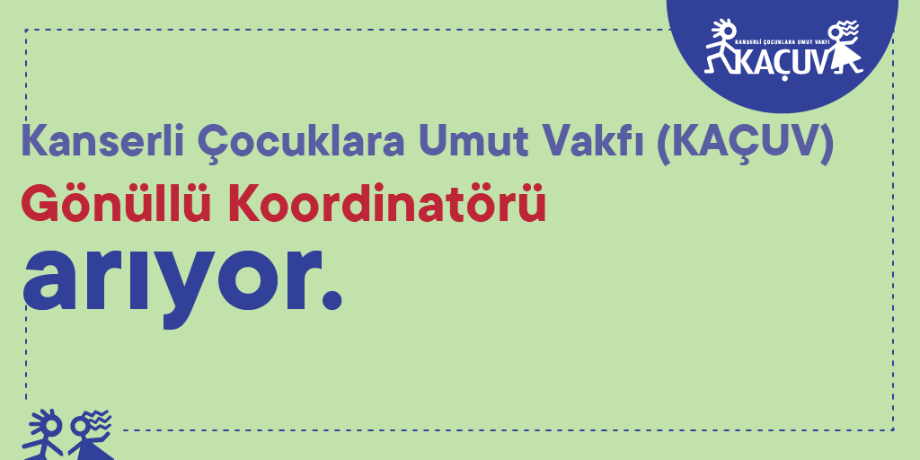Kanserli Çocuklara Umut Vakfı (KAÇUV) Gönüllü Koordinatörü Arıyor!