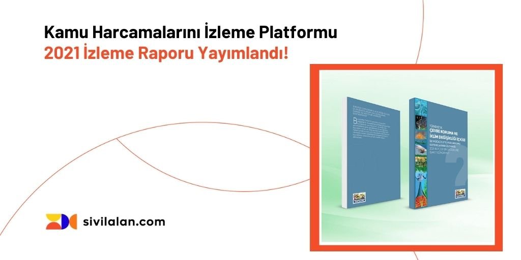 Türkiye'de Çevre Koruma ve İklim Değişikliği ile Mücadeleye Ayrılan Kamu Kaynaklarının İzlenmesi: 2021 Bütçesi Bir Değişikliğe İşaret Ediyor mu?