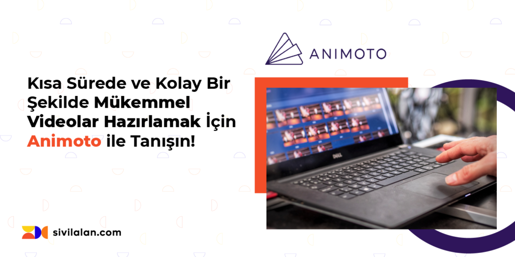 Kısa Sürede ve Kolay Bir Şekilde Mükemmel Videolar Hazırlamak İçin Animoto ile Tanışın!