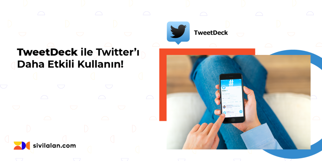 TweetDeck ile Twitter'ı Daha Etkili Kullanın!