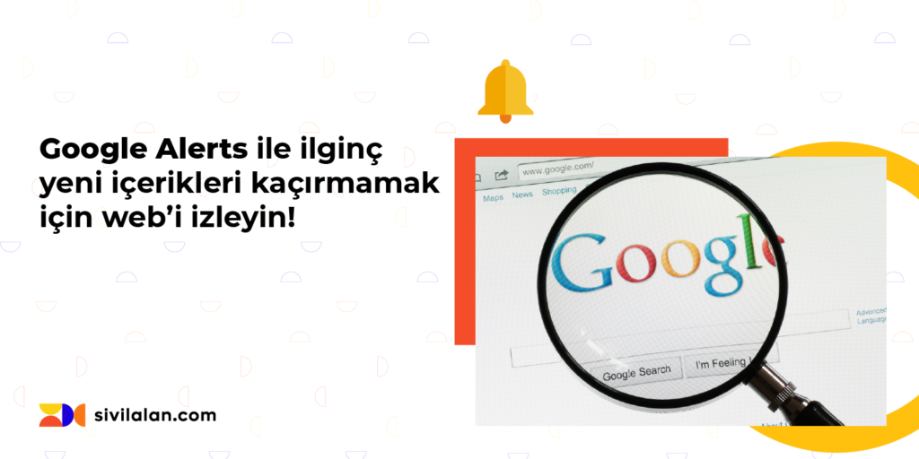 Google Alerts ile İlginç yeni içerikleri kaçırmamak için web'i izleyin!