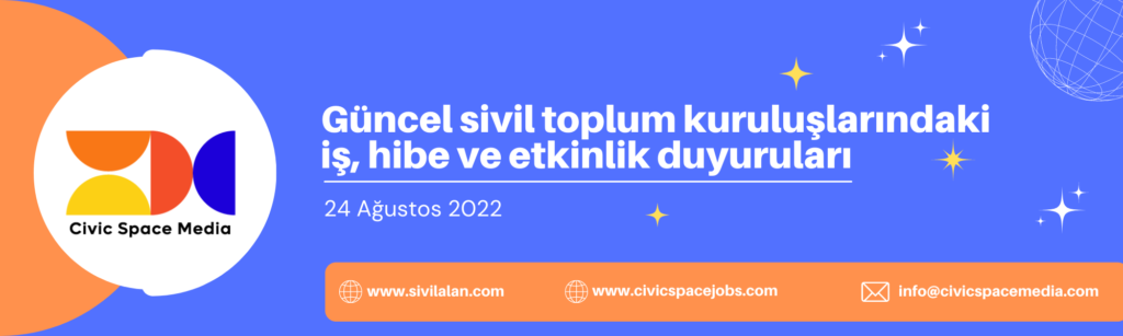Güncel sivil toplum kuruluşlarındaki iş, hibe, eğitim ve etkinlik duyuruları - 24 Ağustos 2022