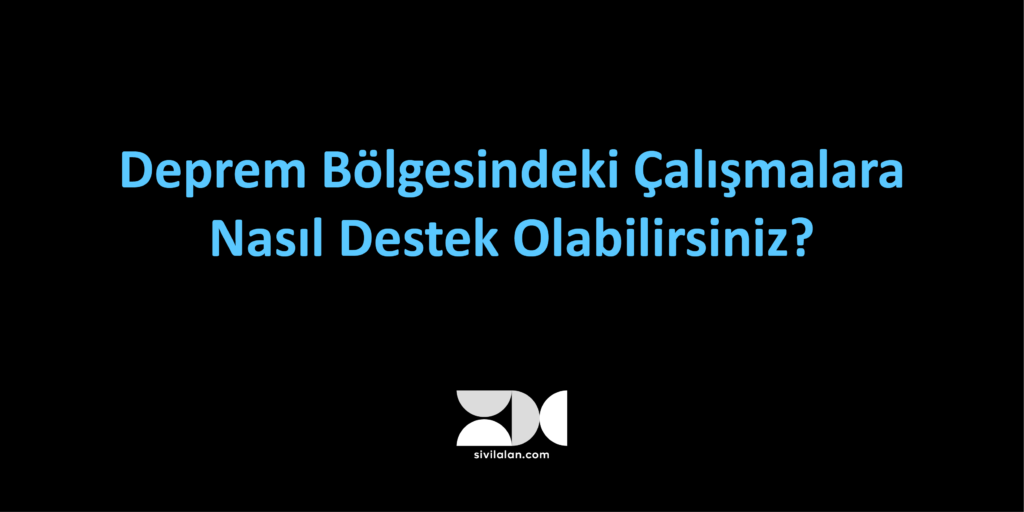 Deprem Bölgesindeki Çalışmalara Nasıl Destek Olabilirim?