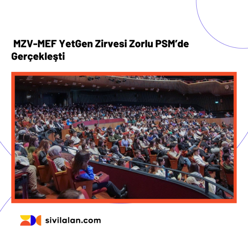 MZV-MEF YetGen Zirvesi 19 Kasım'da Zorlu PSM’de Gerçekleşti