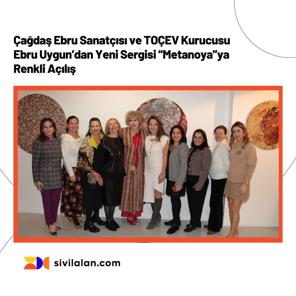Çağdaş Ebru Sanatçısı ve TOÇEV Kurucusu Ebru Uygun’dan Yeni Sergisi “Metanoya”ya Renkli Açılış
