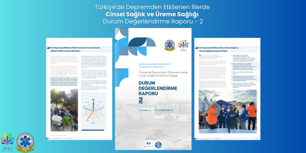 Medikal Arama Kurtarma Derneği (MEDAK) ve HERA Dijital Sağlık Vakfı tarafından hazırlanan "Türkiye'de Depremden Etkilenen İllerde Cinsel Sağlık ve Üreme Sağlığı Değerlendirme Raporu 2" yayınlandı!