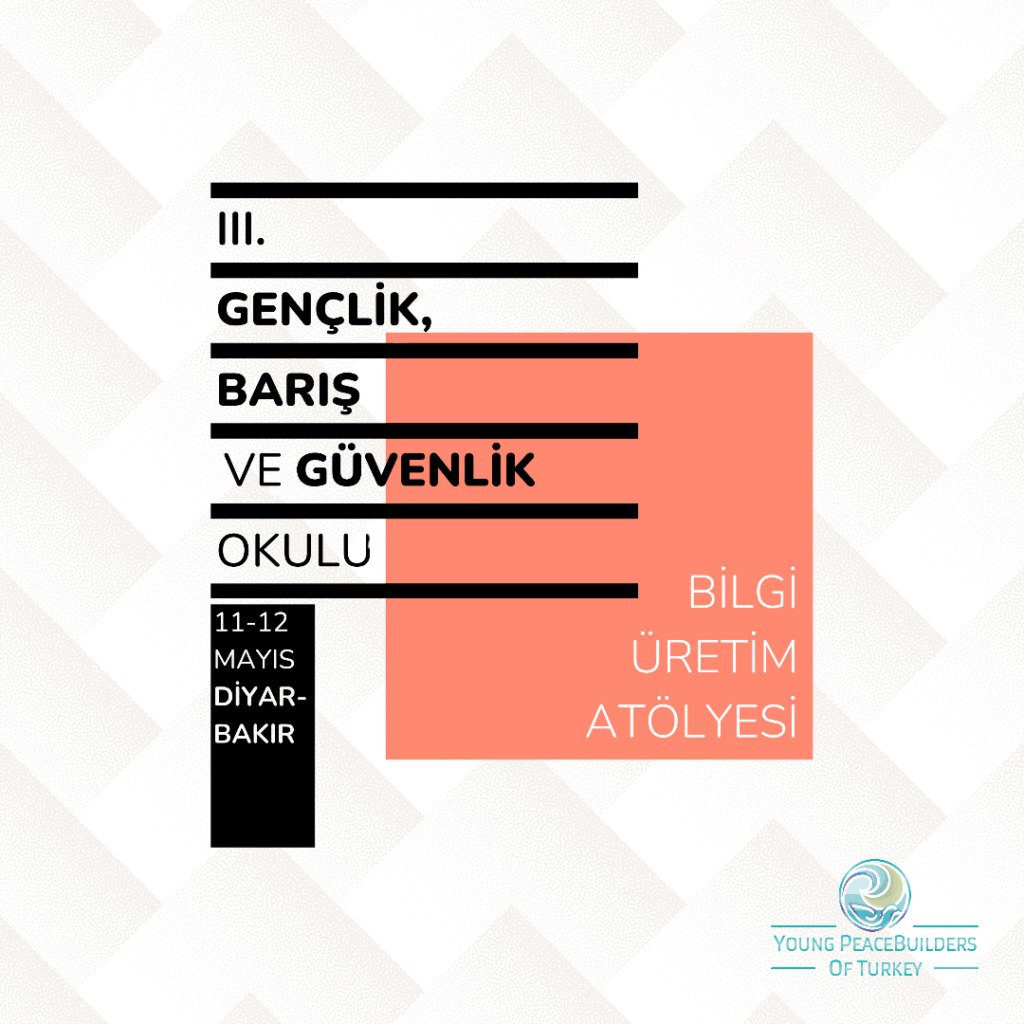 III. Gençlik, Barış ve Güvenlik Okulu - Bilgi Üretim Atölyesi 11-12 Mayıs’ta Diyarbakır’da