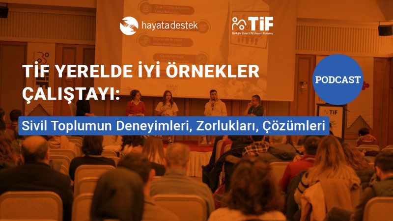 Türkiye Yerel STK İnsani Forumu’nun (TİF) 21-22 Ocak 2024’te düzenlediği ‘Yerelde İyi Örnekler Çalıştayı Oturum Özetleri ve Podcast Serisi Yayında!