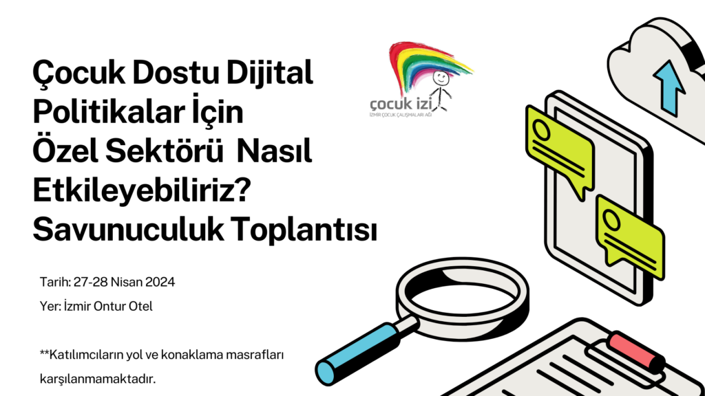 Çocuk Dostu Dijital Politikalar İçin Özel Sektörü Nasıl Etkileyebiliriz? Savunuculuk Toplantısı 27-28 Nisan 2024-İzmir