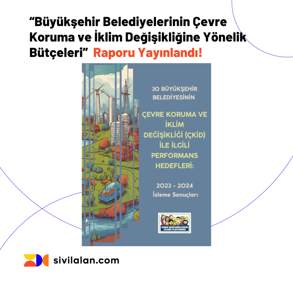 “Büyükşehir Belediyelerinin Çevre Koruma ve İklim Değişikliğine Yönelik Bütçeleri” Raporu Yayınlandı!