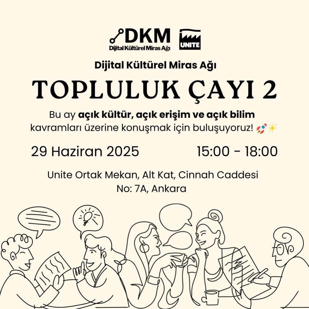 Davetlisiniz: Dijital Kültürel Miras Ağı Topluluk Çayı 2: Açık Kültür, Açık Erişim ve Açık Bilim
