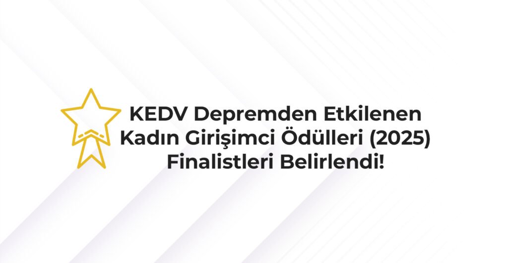 KEDV Depremden Etkilenen Kadın Girişimci Ödülleri Programı’nın İlk Aşaması Tamamlandı