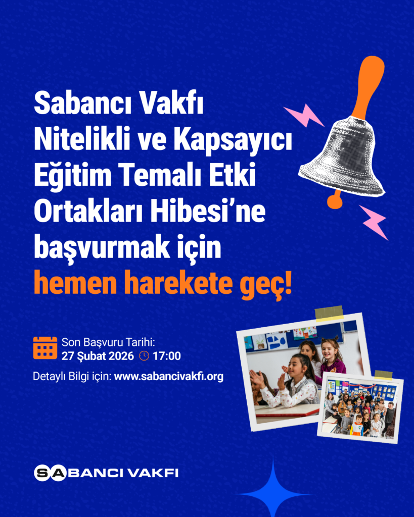 Sabancı Vakfı Nitelikli ve Kapsayıcı Eğitim Temalı Etki Ortakları Hibesi’ne projen ile başvurmak için hemen harekete geç! Son başvuru tarihi: 27 Şubat 2026 17.00