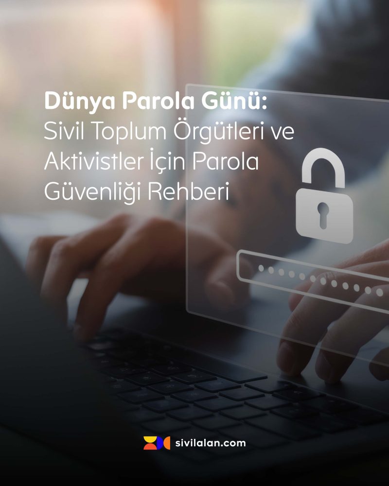 Dünya Parola Günü: Sivil Toplum Örgütleri ve Aktivistler İçin Parola Güvenliği Rehberi
